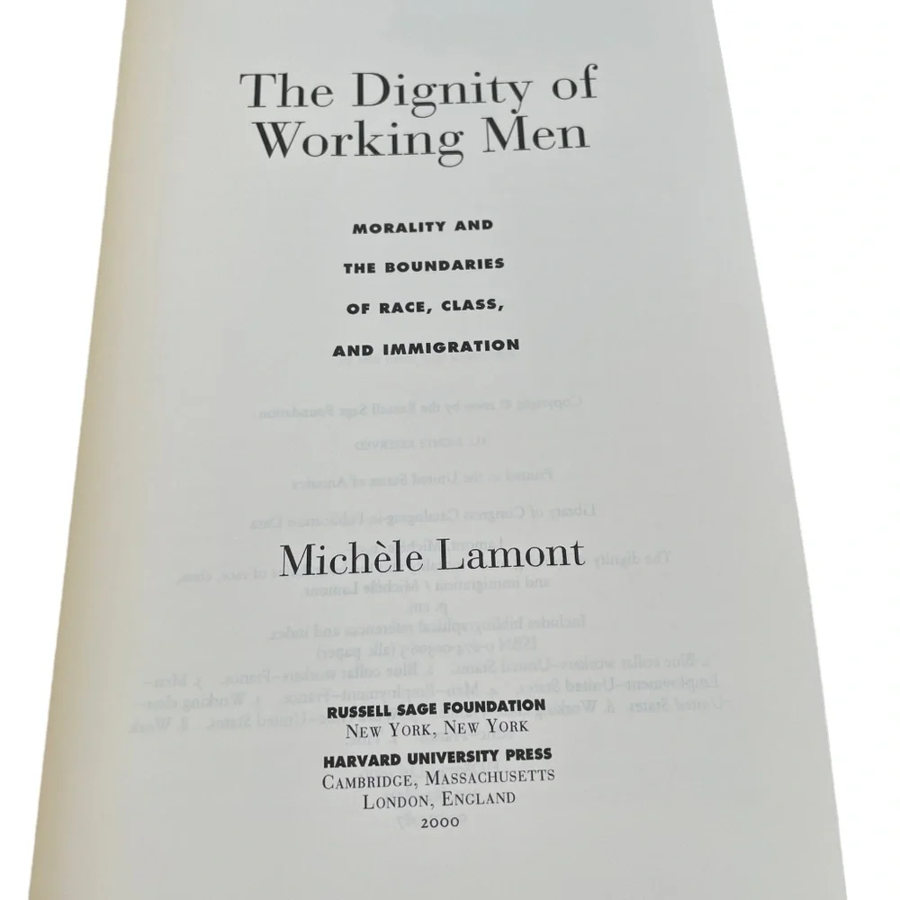 The Dignity of Working Men Morality and the Boundaries of Race, Class and Immigr